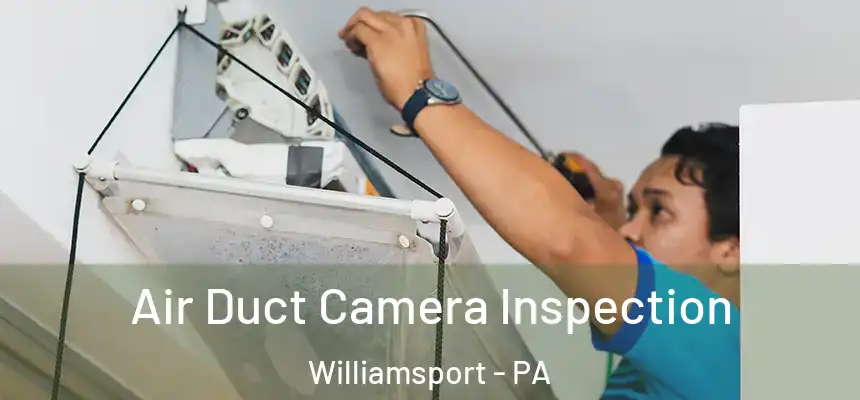  Air Duct Camera Inspection Williamsport - PA