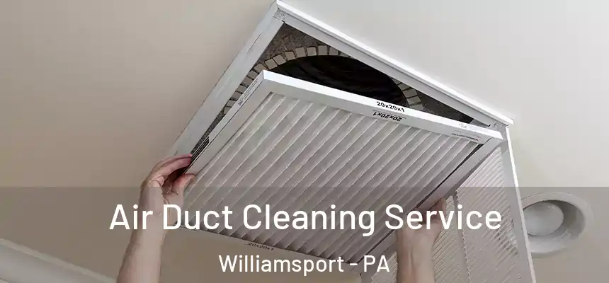  Air Duct Cleaning Service Williamsport - PA