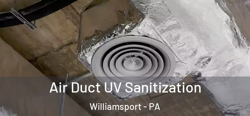  Air Duct UV Sanitization Williamsport - PA