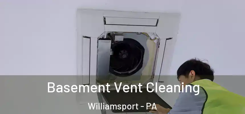  Basement Vent Cleaning Williamsport - PA