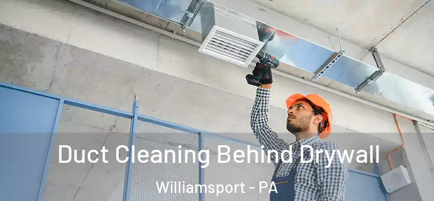  Duct Cleaning Behind Drywall Williamsport - PA
