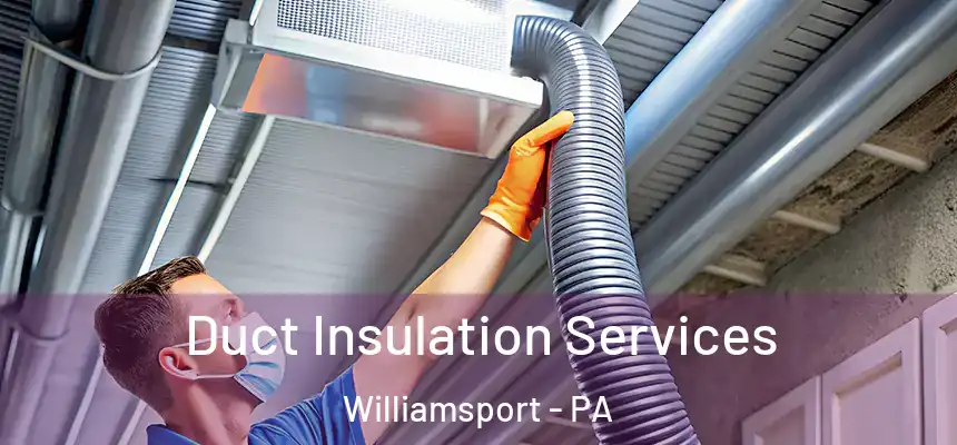  Duct Insulation Services Williamsport - PA