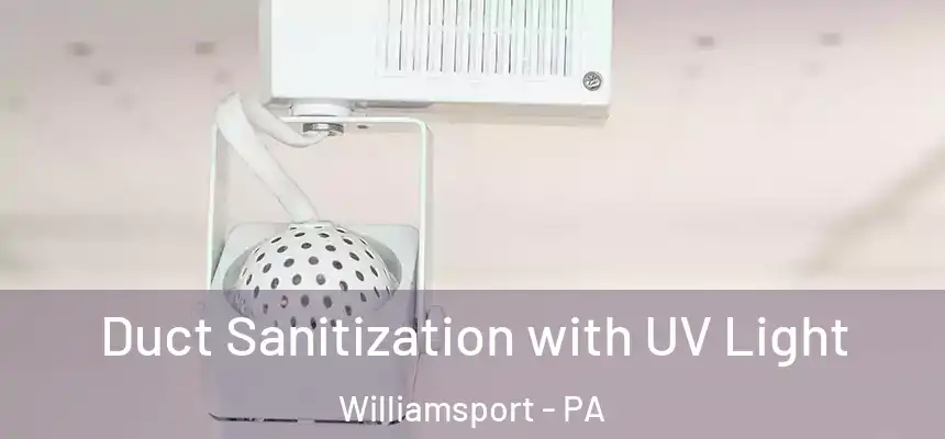  Duct Sanitization with UV Light Williamsport - PA