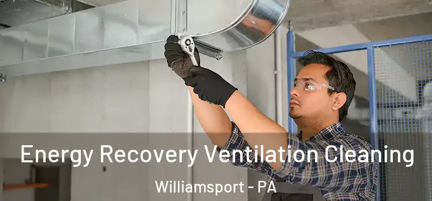  Energy Recovery Ventilation Cleaning Williamsport - PA