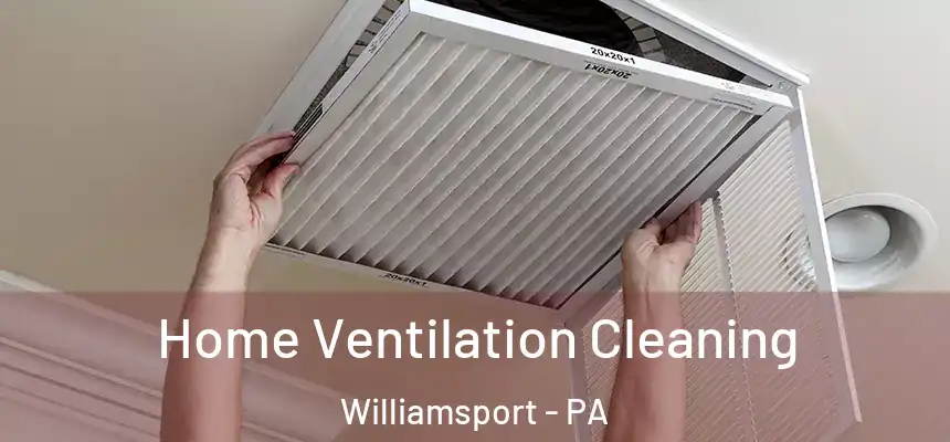  Home Ventilation Cleaning Williamsport - PA