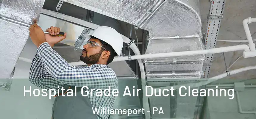  Hospital Grade Air Duct Cleaning Williamsport - PA