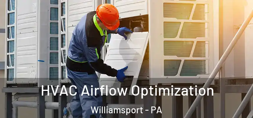  HVAC Airflow Optimization Williamsport - PA