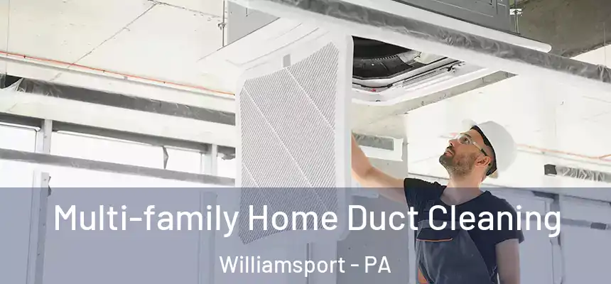  Multi-family Home Duct Cleaning Williamsport - PA