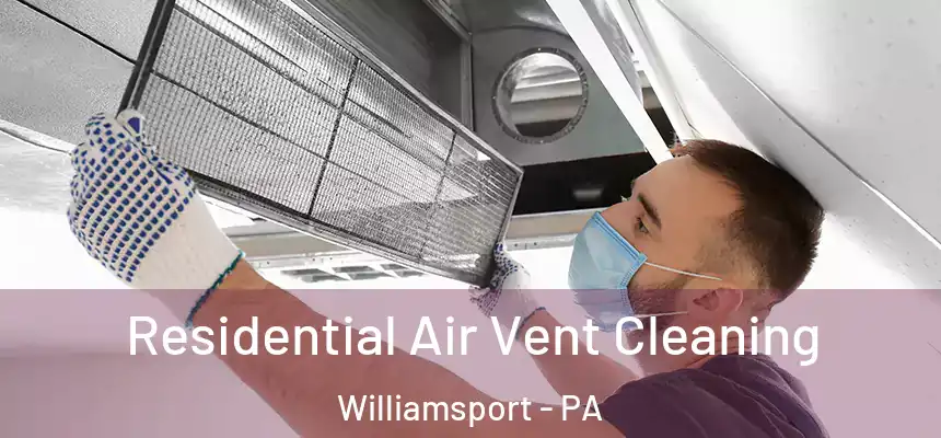  Residential Air Vent Cleaning Williamsport - PA