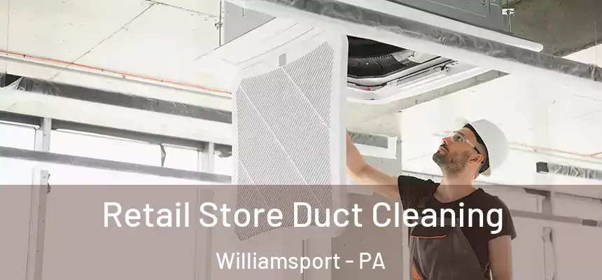  Retail Store Duct Cleaning Williamsport - PA